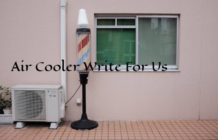 Air Cooler Write For Us