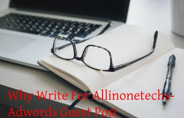 Why Write For Allinonetechs- Adwords Guest Post